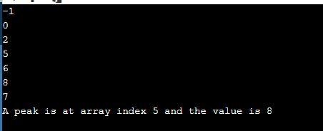 Write a program to find a peak in an array of ints. Suppose the array is {-1, 0, 2, 5, 6, 8, 7}. The-example-1