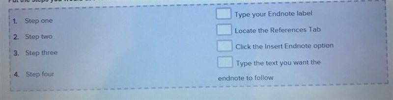 Put the steps you would use to insert and label an endnote in order.-example-1