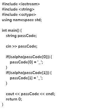 Replace any alphabetic character with '_' in 2-character string passCode. Ex: If passCode-example-1