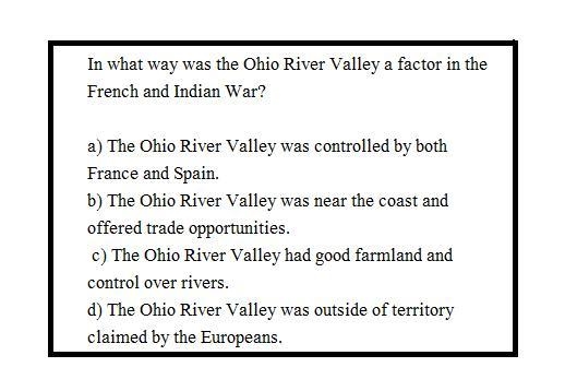 In what way was the Ohio River Valley a factor in the French and Indian War? The Ohio-example-1