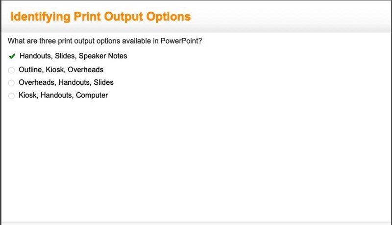 What are three print output options available in PowerPoint? A. Handouts, Slides, Speaker-example-1