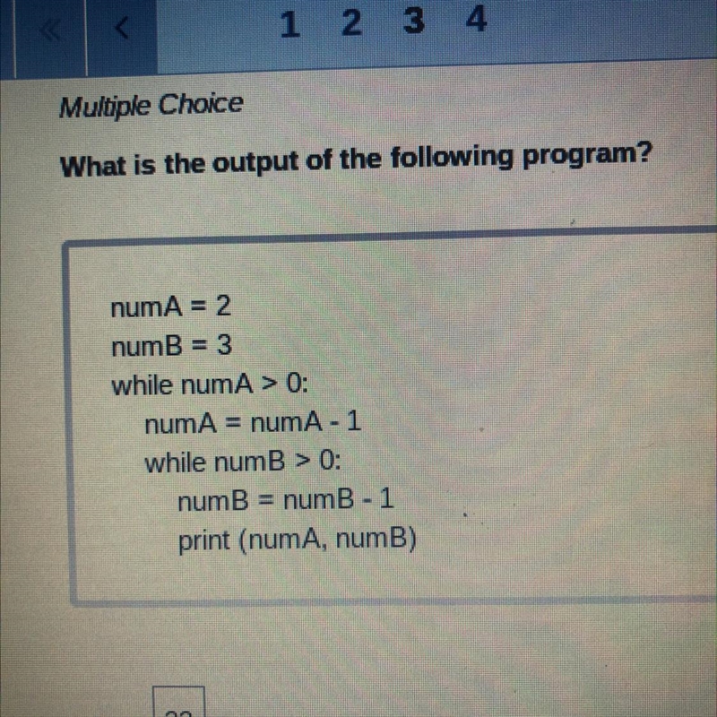 What is the output of the following program? numA = 2 numB = 3 while numA > 0: numA-example-1