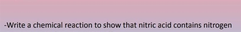 Write a chemical reaction to show that nitric acid contains nitrogen​-example-1