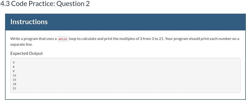 4.3 Code Practice: Question 2 [Intructions shown] Write a program that uses a while-example-1