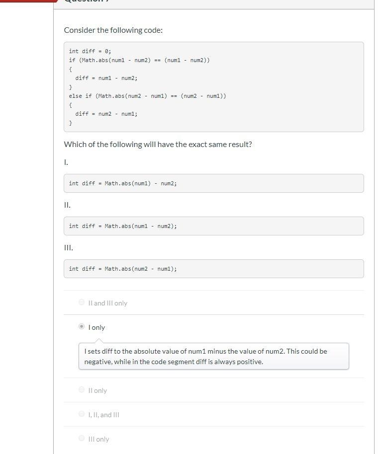 Consider the following code: int diff = 0; if (Math.abs(num1 - num2) == (num1 - num-example-1