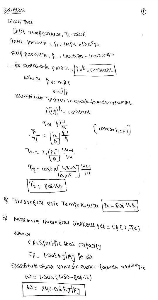 Air enters an adiabatic gas turbine at 1050 K and 1 MPa and leaves at 400 kPa. Kinetic-example-1