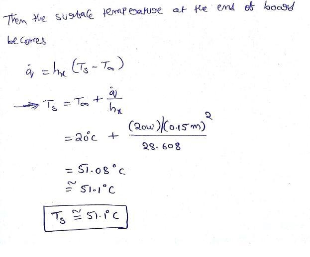 A 15 cm x 15 cm circuit board dissipating 20 W of power uniformly is cooled by air-example-4