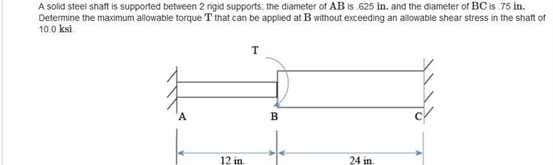 A solid steel shaft is supported between 2 rigid supports; the diameter of AB is .625 in-example-1