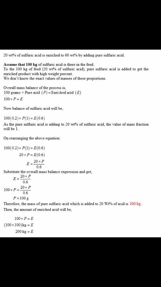 A 20 wt % solution of sulfuric acid in water is to be enriched to a 60 wt % sulfuric-example-1