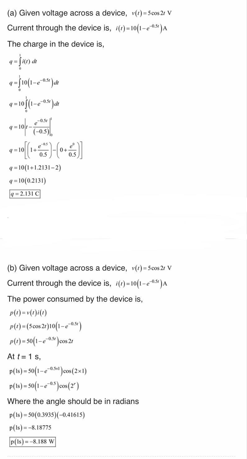 The voltage across a device and the current through it are: v(t)=5cos2t V i(t)=10(1-e-example-1