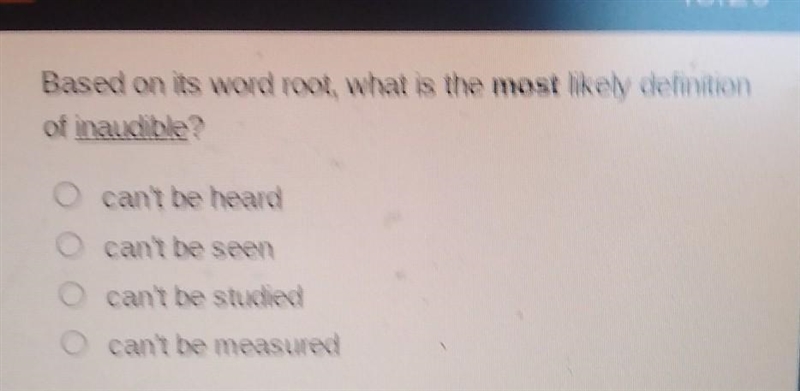 Based on its word root, what is the most likely definition of inaudible?​-example-1