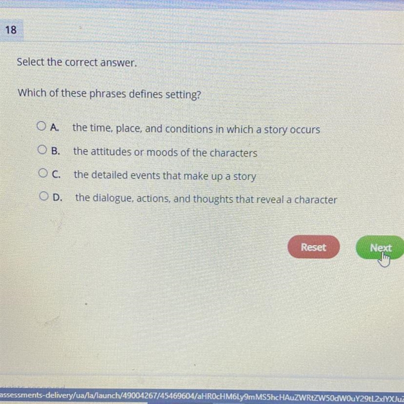 Select the correct answer. Which of these phrases defines setting? O A. the time, place-example-1