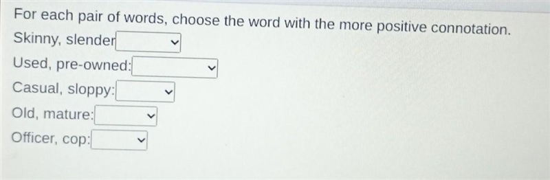 For each pair of words, choose the word with the more positive connotation. Skinny-example-1