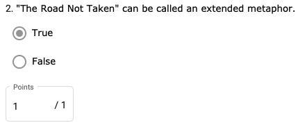 "The Road Not Taken" can be called an extended metaphor. A. true B. false-example-1