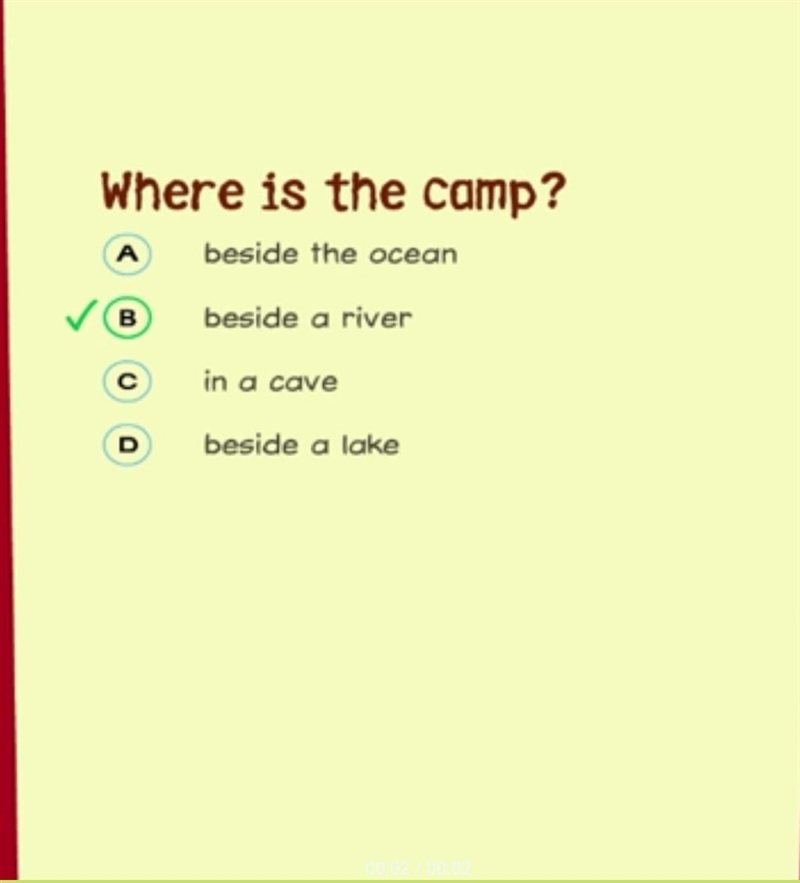 Where is the camp? A. beside the ocean B. beside a river C. in a cave D. beside a-example-1