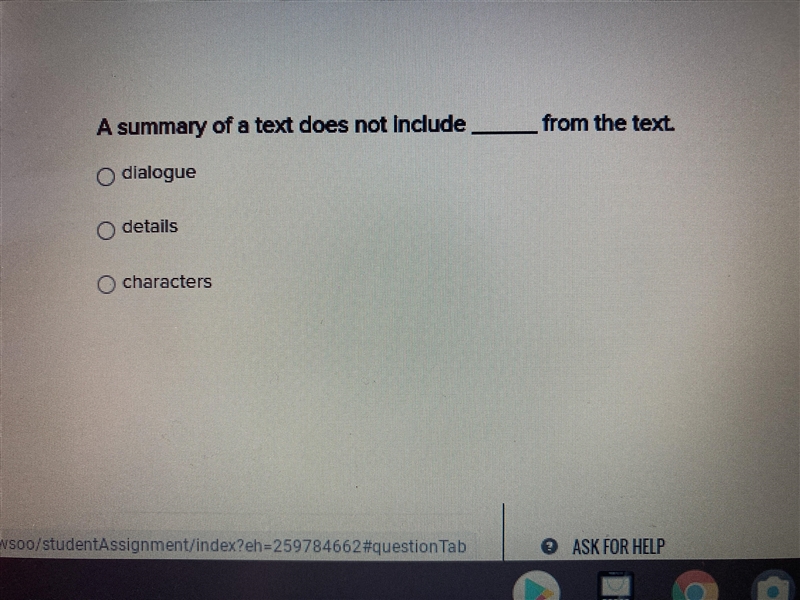 A summary of a text dose not include ——- form the text. (Dialogue, details, characters-example-1