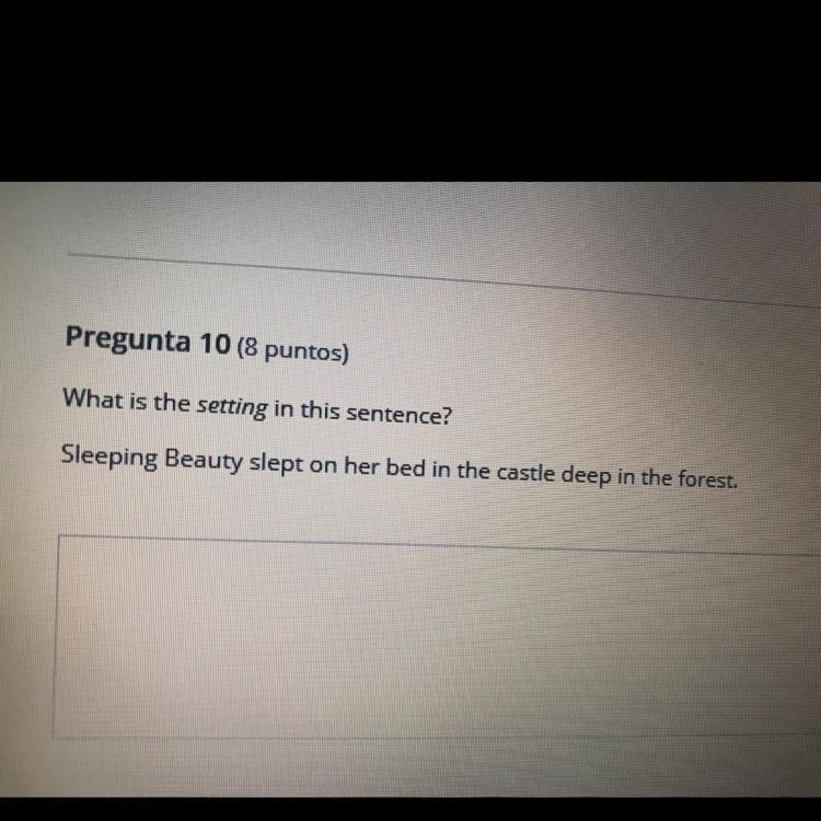 Pregunta 10 (8 puntos) What is the setting in this sentence? Sleeping Beauty slept-example-1