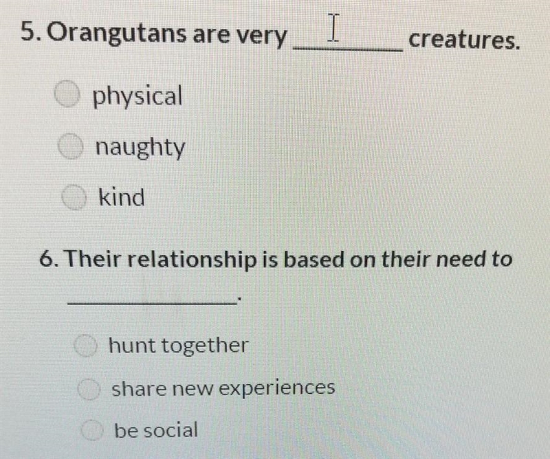 5. Orangutans are very I creatures. physical naughty kind 6. Their relationship is-example-1