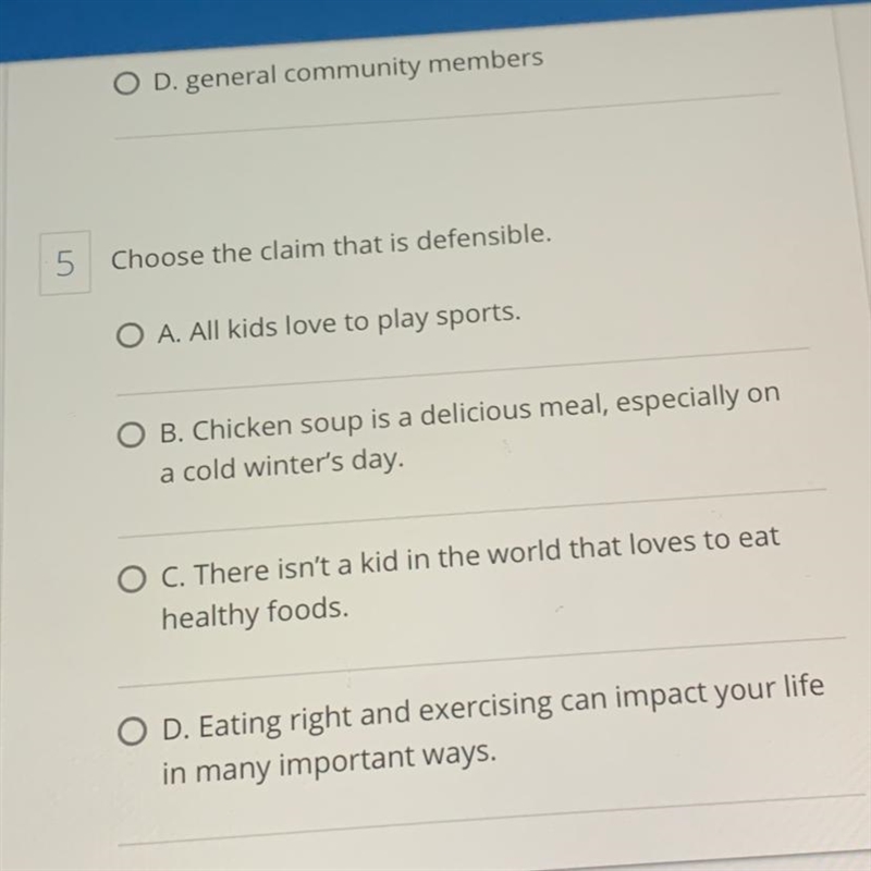 Choose the claim that is defensible. A. All kids love to play sports. B. Chicken soup-example-1