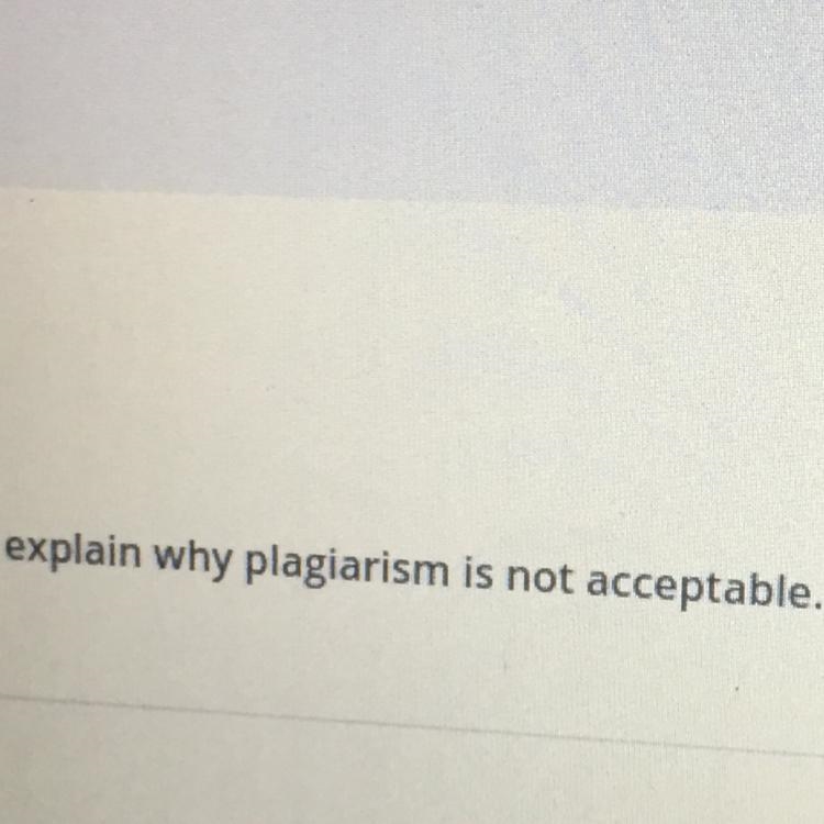 Explain why plagjarism is not acceptable.-example-1