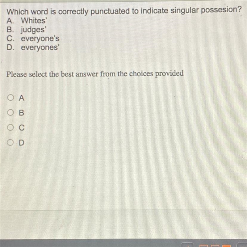Which word is correctly punctuated to indicate singular possesion? A. Whites' B. judges-example-1