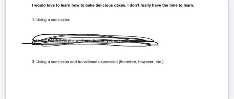 combine this sentence properly: I would love to learn how to bake delicious cakes-example-1