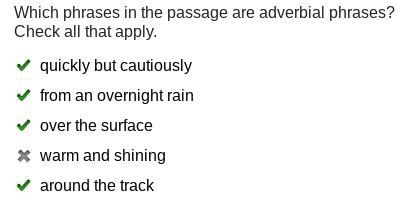 Which phrases in the passage are adverbial phrases? Check all that apply. quickly-example-1