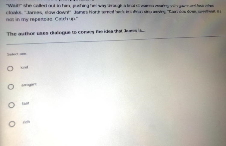 The author uses dialogue to convey the idea that James is... A) kind B) arrogant C-example-1