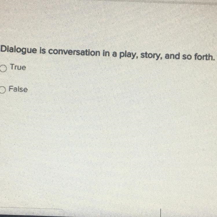 Dialogue is conversation in a play, story, and so forth. True False-example-1