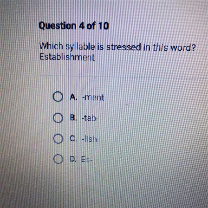 Which syllable is stressed in this word? Establishment O A. -ment O B. -tab- 0 C. -lish-example-1