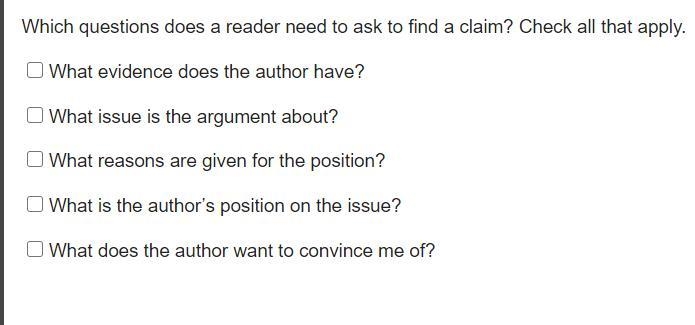 Which questions does a reader need to ask to find a claim? Check all that apply. What-example-1