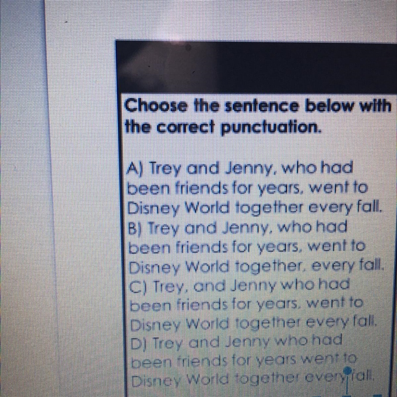 Choose the sentence below with the correct punctuation. A) Trey and Jenny, who had-example-1