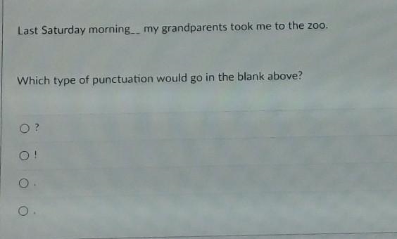 Last Saturday morning__ my grandparents took me to the zoo. Which type of punctuation-example-1