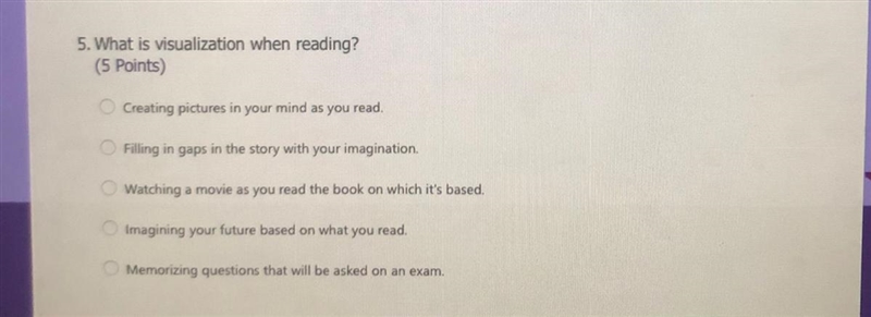 5. What is visualization when reading? (5 Points) Creating pictures in your mind as-example-1