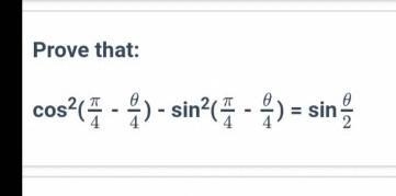 Prove that cos^2(pi/2_thita/4)_sin^2(pi/4_thita/4)=sin thita/2 please help me..-example-1