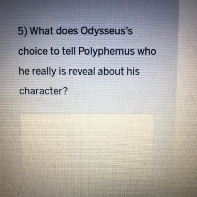 What does Odysseus's choice to tell Polyphemus who he really is reveal about his character-example-1