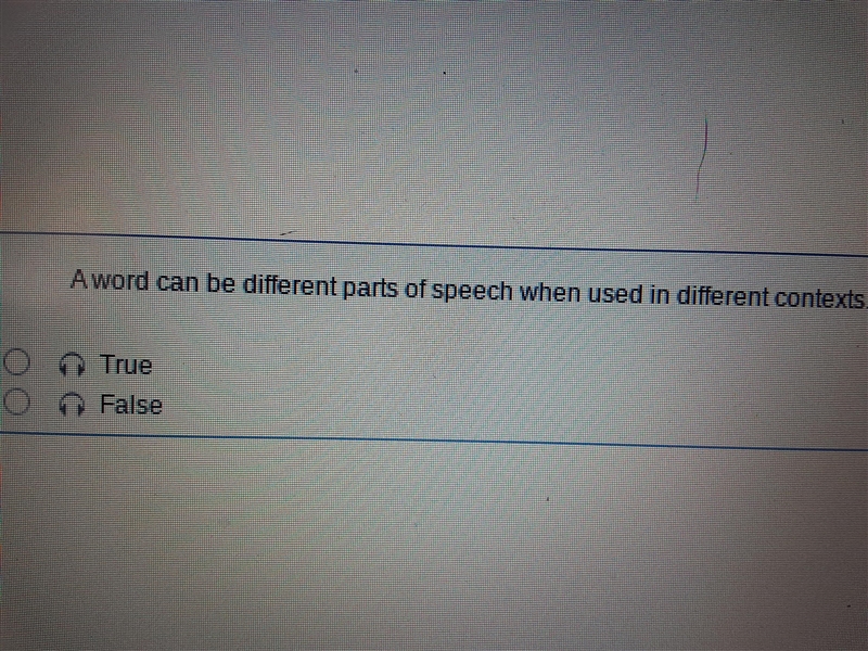 A word can be different parts of speech when used in different contexts. True False-example-1