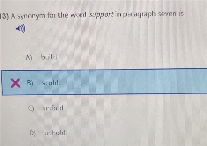 13) A synonym for the word support in paragraph seven is A build. XB) scold. unfold-example-1