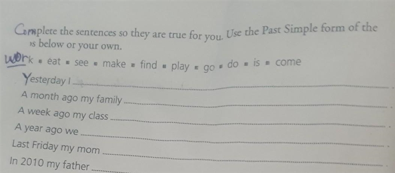 Please help complete the sentences so they are true for you. use the past simple form-example-1