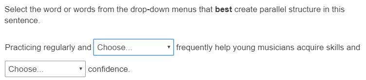 Select the word or words from the drop-down menus that best create parallel structure-example-1