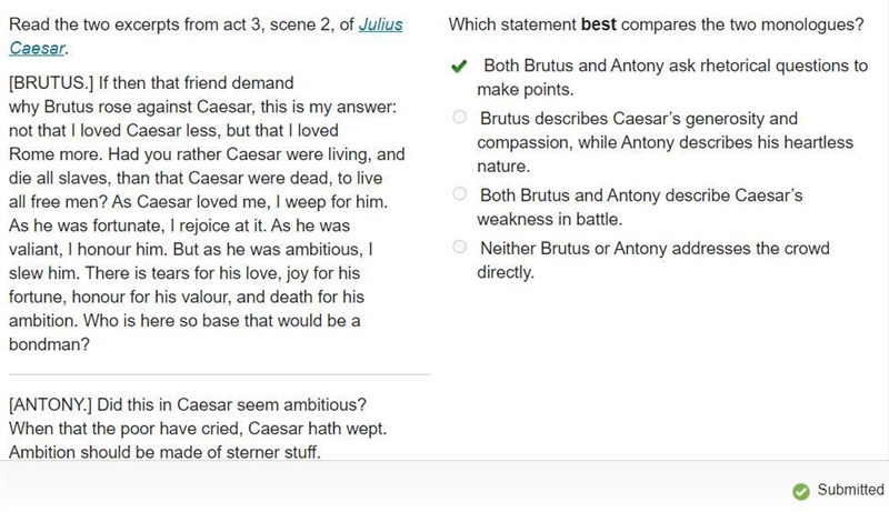 Which statement best compares the two monologues? O Both Brutus and Antony ask rhetorical-example-1