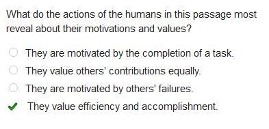 What do the actions of the humans in this passage most reveal about their motivations-example-1