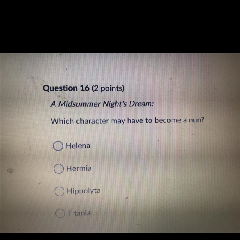 Question 16 (2 points) A Midsummer Night's Dream: Which character may have to become-example-1