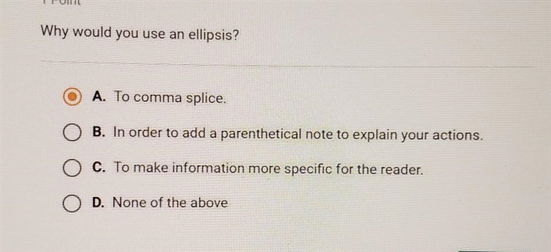 Why would you use an ellipsis? A. To comma splice. B. In order to add a parenthetical-example-1