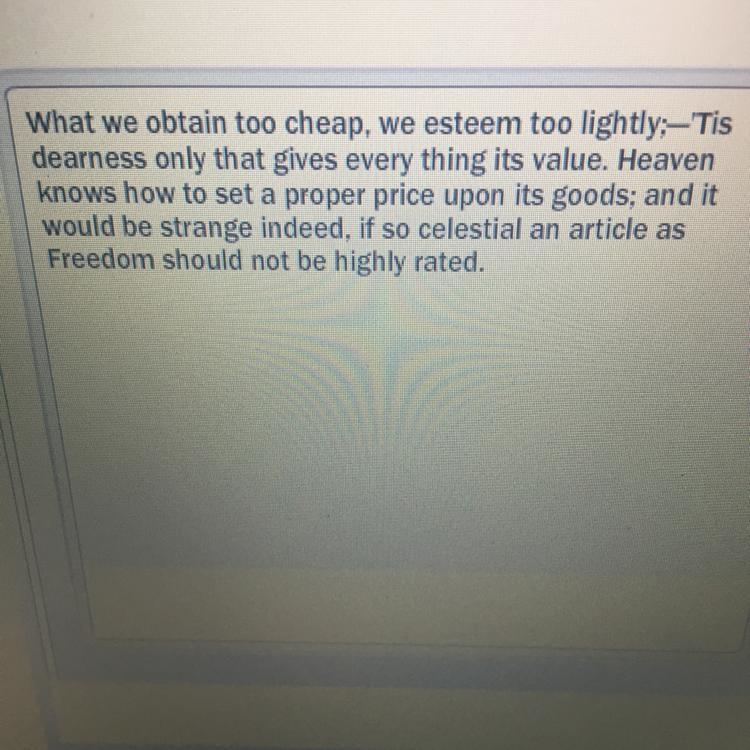 What is the main idea Thomas Paine was conveying in this excerpt? A. We overvalue-example-1