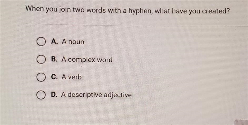 When you join two words with a hyphen, what have you created? A. A noun B. A complex-example-1