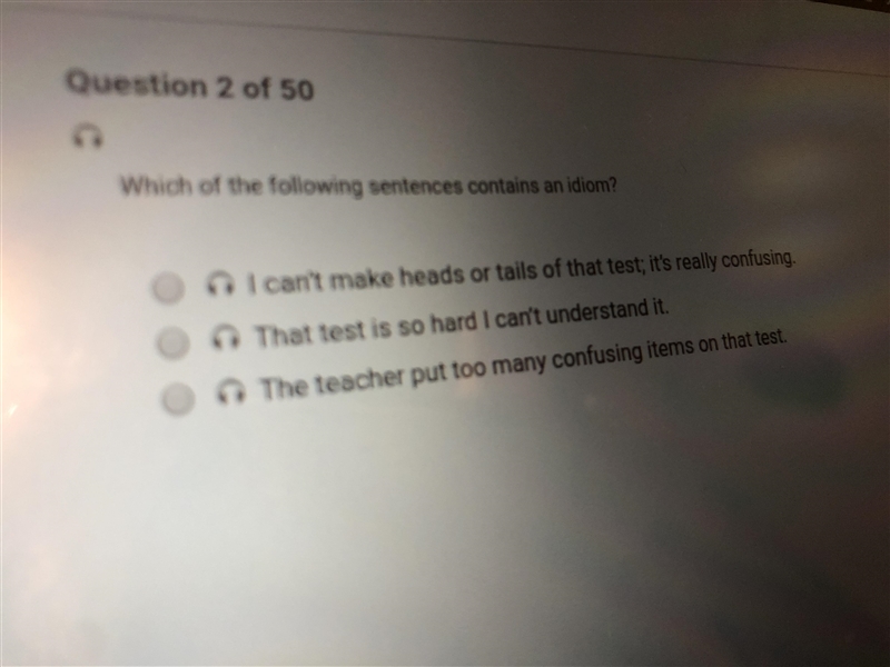 Which of the following sentences contains an idiom? A.. I can’t make heads or tails-example-1