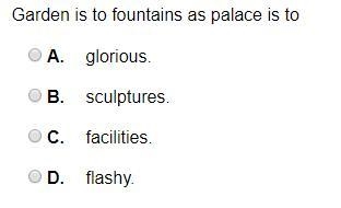 Garden is to fountains as palace is to.....-example-1