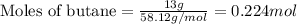 \text{Moles of butane}=(13g)/(58.12g/mol)=0.224mol