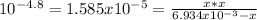 10^(-4.8)=1.585x10^(-5)=(x*x)/(6.934x10^(-3)-x)